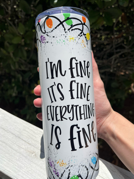 I’m Fine It’s Fine Everything is Fine 20oz Tumbler